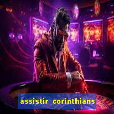 assistir corinthians ao vivo multicanais